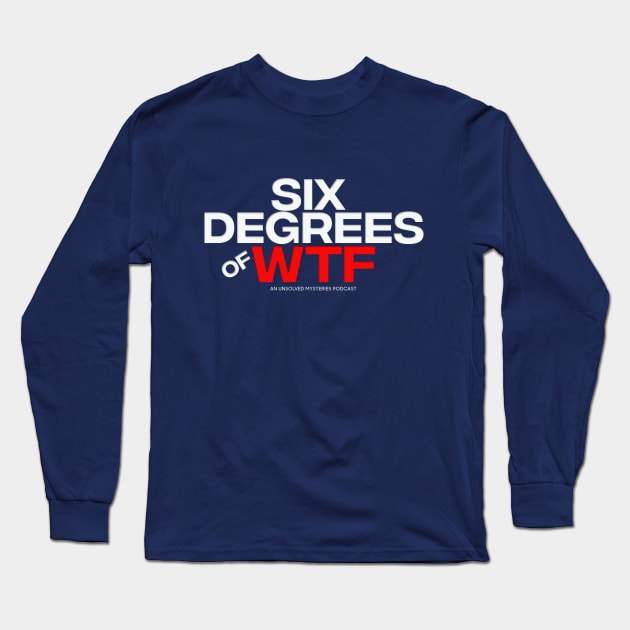 Six Degrees of WTF Logo Long Sleeve T-Shirt by Six Degrees of WTF Podcast